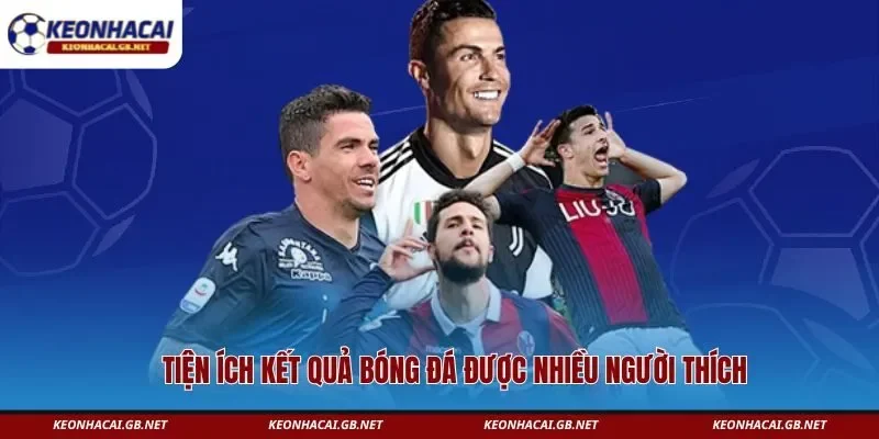 Tiện ích kết quả bóng đá được nhiều người thích 